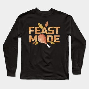 Feast Mode With Turkey Leg Drumstick On Thanksgiving Long Sleeve T-Shirt